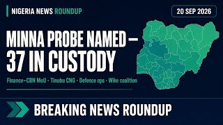 Nigeria News Today 20 Sep 2026: Minna Probe Named, Finance - CBN MoU, Tinubu CNG Push