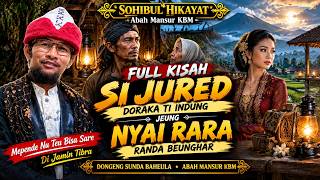 Download lagu KISAH KI JURED JEUNG NYAI RARA | SOHIBUL HIKAYAT - Dongeng sunda baheula Abah Mansur KBM mp3