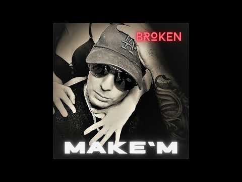 MAKE'M - Broken