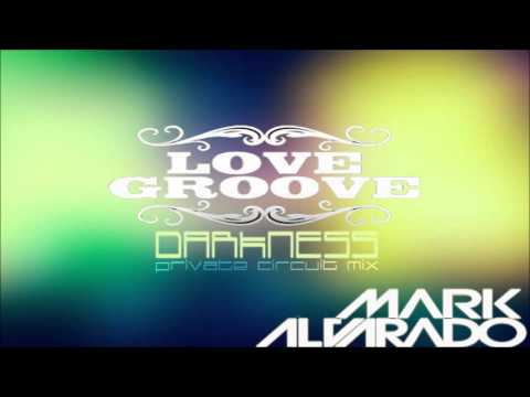 LOVE GROOVE Darkness (Private Circuit MiX)  MARK ALVARADO