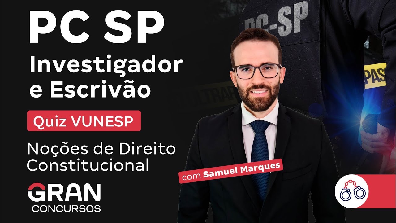 Concurso PC SP Investigador e Escrivão - QUIZ VUNESP | Noções de Direito Constitucional