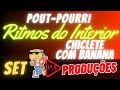Pout Pourri Ritmos Do Interior Rastapé Chiclete Com Banana