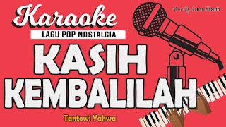 Download lagu Karaoke KASIH KEMBALILAH - Tantowy Yahya // Music By Lanno Mbauth mp3