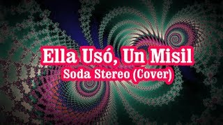 Ella Usó, Un Misil - Soda Stereo (Cover)