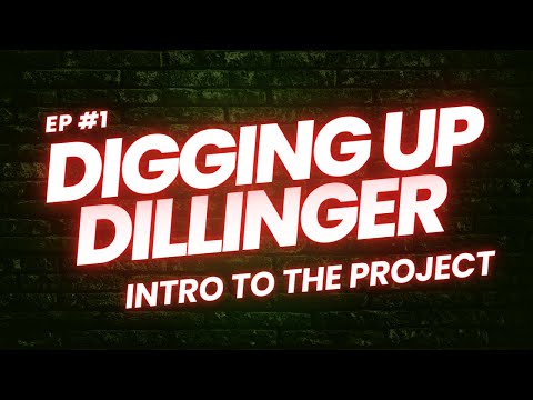 Episode 1: Intro to the Digging Up Dillinger Project