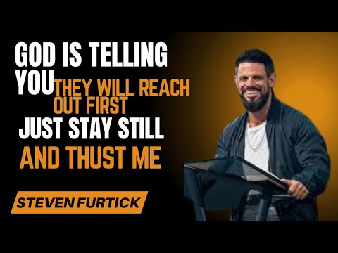 GOD IS TELLING YOU THEY WILL REACH OUT FIRST-- JUST STAY STILL AND TRUST ME | BEST BY STEVEN FURTICK