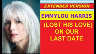 ♥ Emmylou Harris - (LOST HIS LOVE) ON OUR LAST DATE (live, extended version)