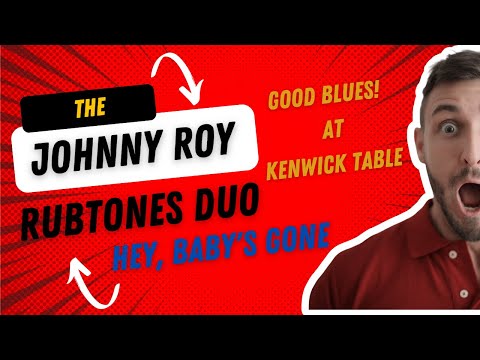 Hey, Baby's Gone ~ The Johnny Roy RubTones Duo ~ Kenwick Table 3/25/23