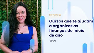Cursos que te ajudam a organizar as finanças de início de ano | Minuto B3 – 31/01/2024