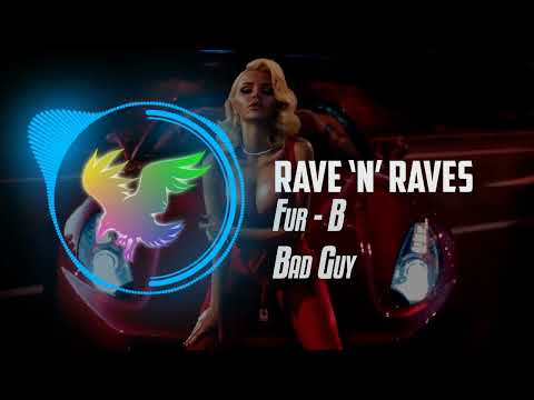 Fur - B - Bad Guy (Bounce) | Rave 'N' Raves