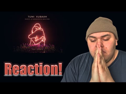 Reaction Vid: Nikhil, Sannidhya Bhuyan - Tumi Xubaxh (feat. Nibir X) [Visualizer]