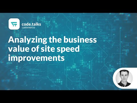 code.talks commerce 2018 - Analyzing the business value of site speed improvements