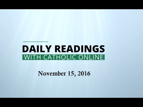 Click to Watch the Daily Reading for Tuesday, November 15th, 2016 video