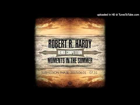 Robert R. Hardy - Moments In The Summer (Ghoeyash Re-Edit) FREE DOWNLOAD 320Kbps