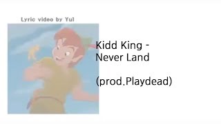 키드킹 Kidd King(백민혁) - Never Land ( Prod by Playdead )  [Lyrics]
