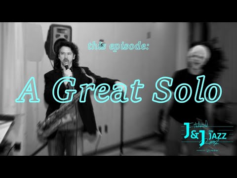 J&J on Jazz | "A GREAT SOLO"