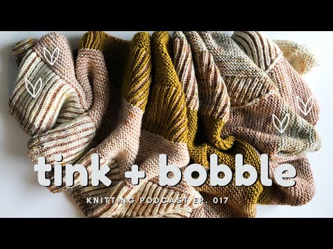 I'M BACK!! | Tink + Bobble Knitting Podcast | Ep. 017