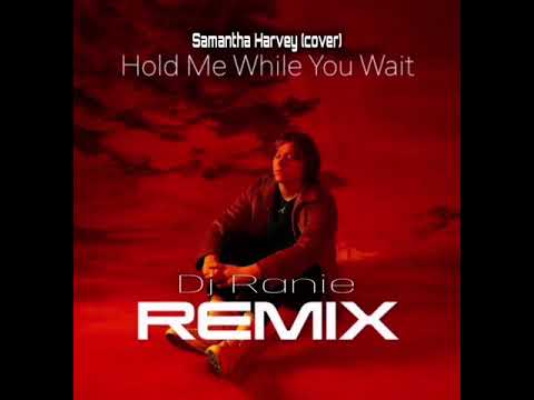Hold Me While You Wait (Dj Ranie Remix)