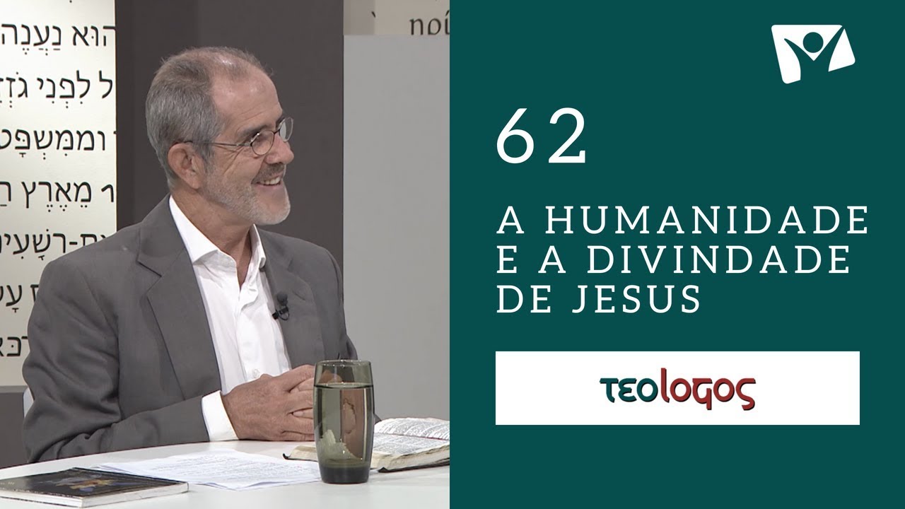#62 - A Humanidade e a divindade de Cristo