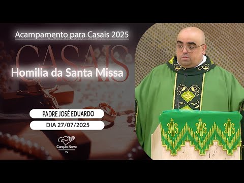 Homilia da Santa Missa - Padre José Eduardo - (27/07/2025)