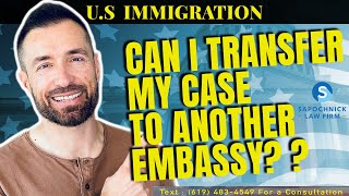 How to Transfer a Us Visa Case to Another Embassy?