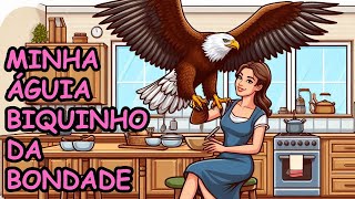 MINHA ÁGUIA, BIQUINHO DA BONDADE | Historinha Infantil #historiainfantilparadormir #historiainfantil