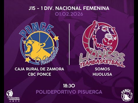 1ª NAC J15- CAJA RURAL DE ZAMORA CBC PONCE-LIONESS BASKETBALL SOMOS HIJOLUSA
