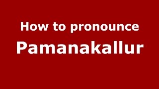 How to pronounce Pamanakallur