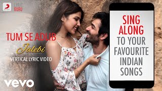 Tum Se Adlib - Jalebi|Official Bollywood Lyrics|Jubin Nautiyal