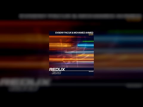 Evgeny Pacuk & Mohamed Ahmed - Exir [ Redux 138 ]