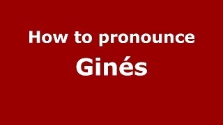How to pronounce Ginés