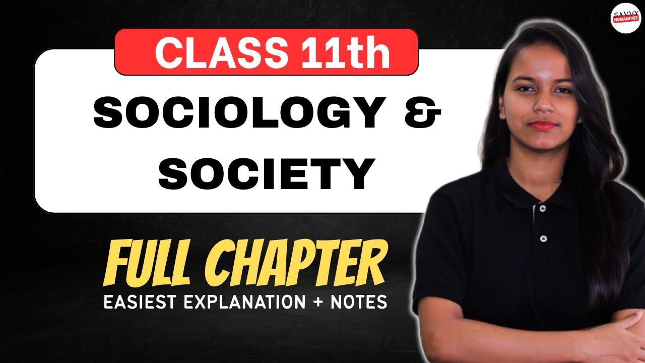 Class 11 Sociology Chapter 1: Sociology and Society - Full Chapter Explanation (NCERT) by Savvy Mam