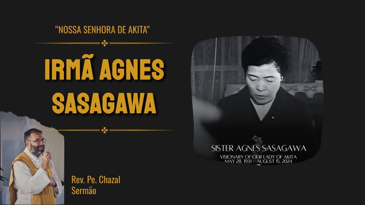 Irmã Agnes Sasagawa, Mensageira de Akita (R.I.P.) - Pe. François Chazal