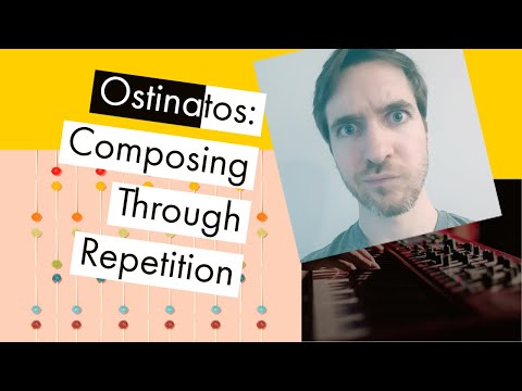 Ostinatos: Composing through repetition