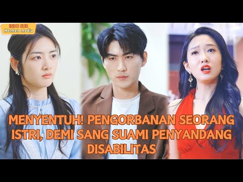 【Indo Sub】Menyentuh! Pengorbanan seorang istri, demi sang suami penyandang disabilitas#minidrama