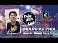 ORANG KE TIGA ENTAH SIAPA YANG SALAH Viral TikTok Remix Band Version