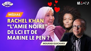 RACHEL KHAN : L'AMIE NOIRE DE LCI ET DE MARINE LE PEN ?