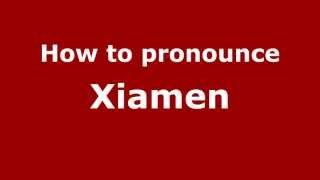 How to pronounce Xiamen