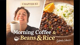 CHAPTER 83 | Morning Coffee Ritual + The BEST Black Beans & Rice Recipe