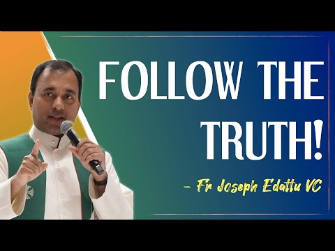 Follow the truth!   |   Fr Joseph Edattu VC