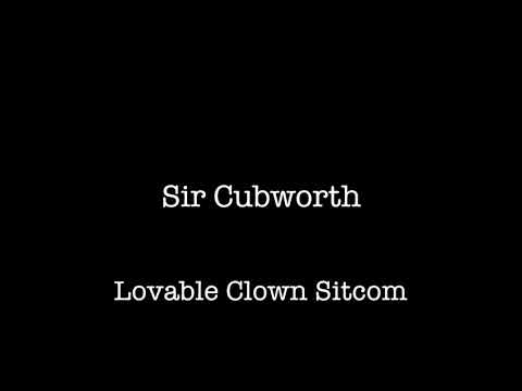Sir Cubworth - Lovable Clown Sitcom