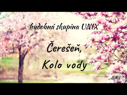 Hudobná skupina UNIX - Čerešeň, Kolo vody