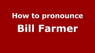 How to pronounce Bill Farmer