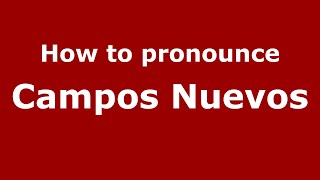 How to pronounce Campos Nuevos