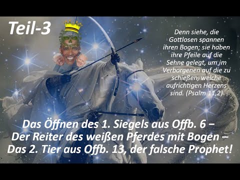 Das Öffnen des 1. Siegels aus Offb. 6− Der Reiter des weißen Pferdes– Das 2. Tier aus Offb. 13_Teil3