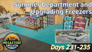 Summer Department and Upgrading Freezers - 47 - Days 231-235 - Megastore Simulator