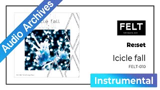 【FELT】08. Re:set（FELT-010 Icicle fall）[Audio Archives]