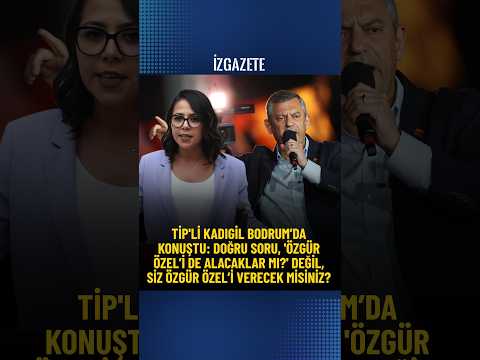 Sera Kadıgil: Doğru soru, 'Özgür Özel’i de alacaklar mı?' değil, 'Siz Özgür Özel’i verecek misiniz?