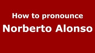 How to pronounce Norberto Alonso