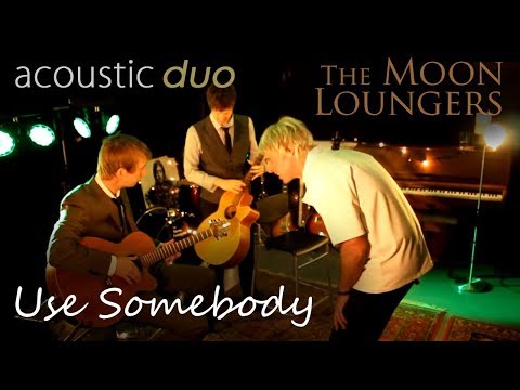 Use Somebody - The Moon Loungers